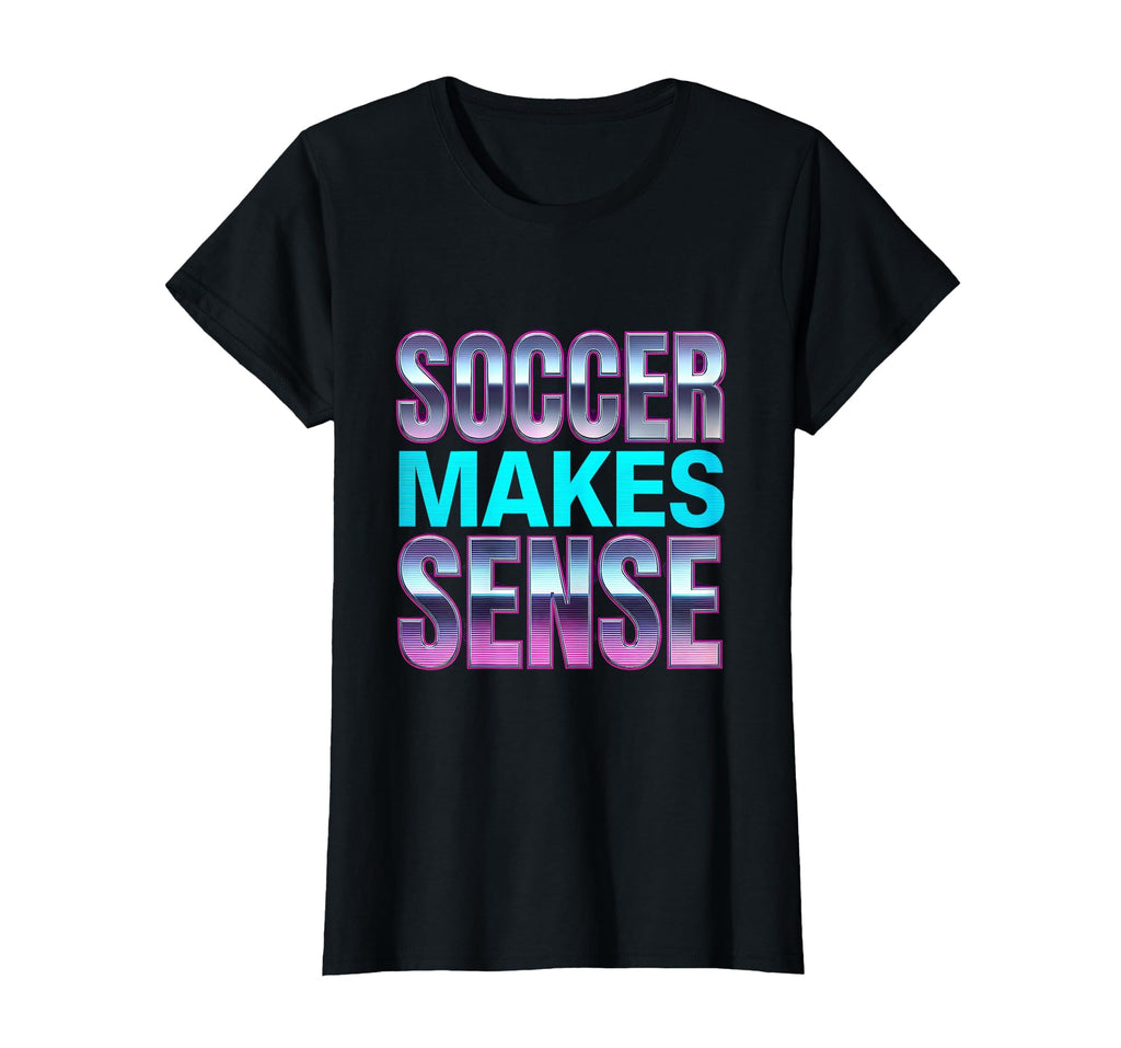 Soccer Makes Sense Fans T-Shirt - Trendy Graphic for Adults