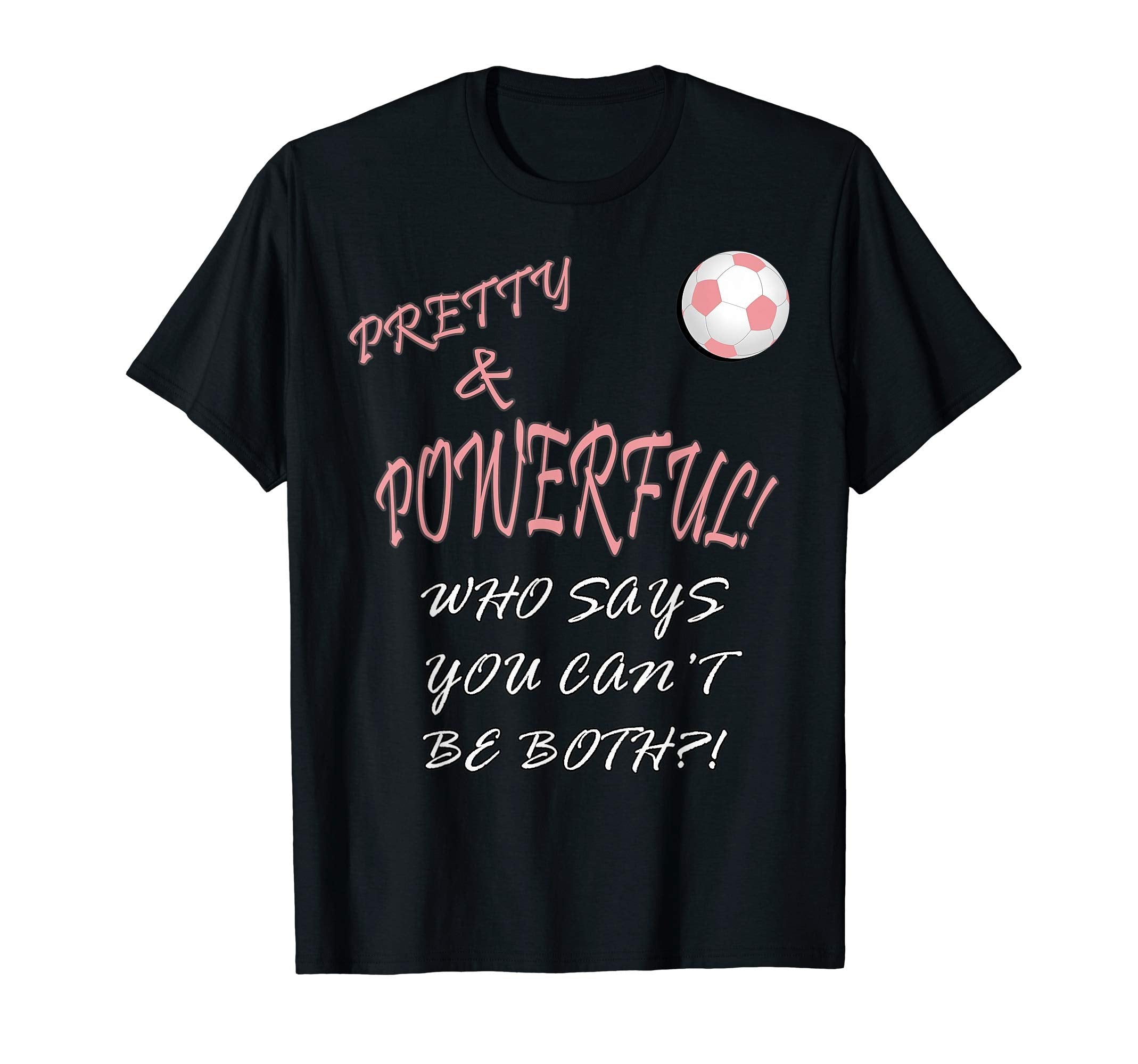 Soccer Pretty Powerful Who Says You Cant T-Shirt - Trendy Graphic Unisex