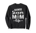 Livin That Soccer Mom Life Support Sweatshirt - Streetwear Style Unisex