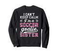 Im Soccer Goalie Sister Soccer Keeper Sweatshirt - Trendy Graphic Unisex
