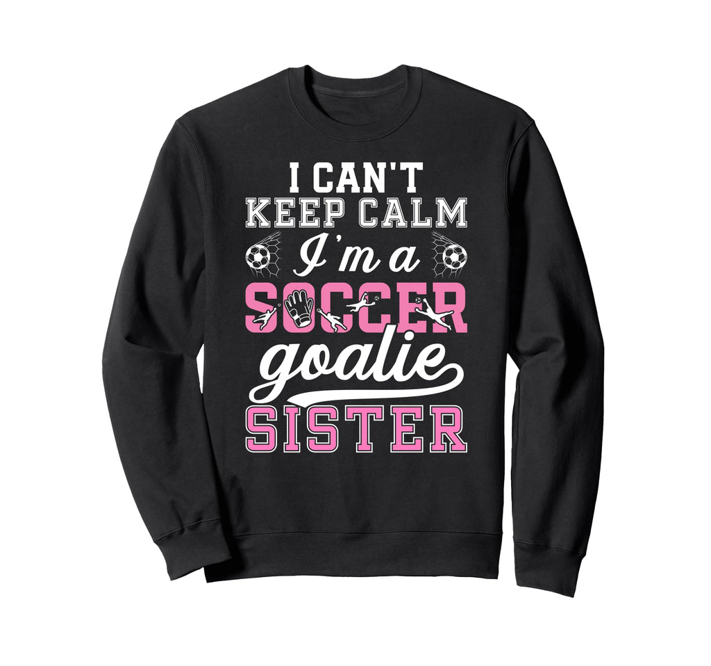 Im Soccer Goalie Sister Soccer Keeper Sweatshirt - Unique Graphic Unisex