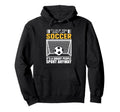 Its Ok If You Dont Like Soccer Its Hoodie - Casual Everyday Wear Men Women