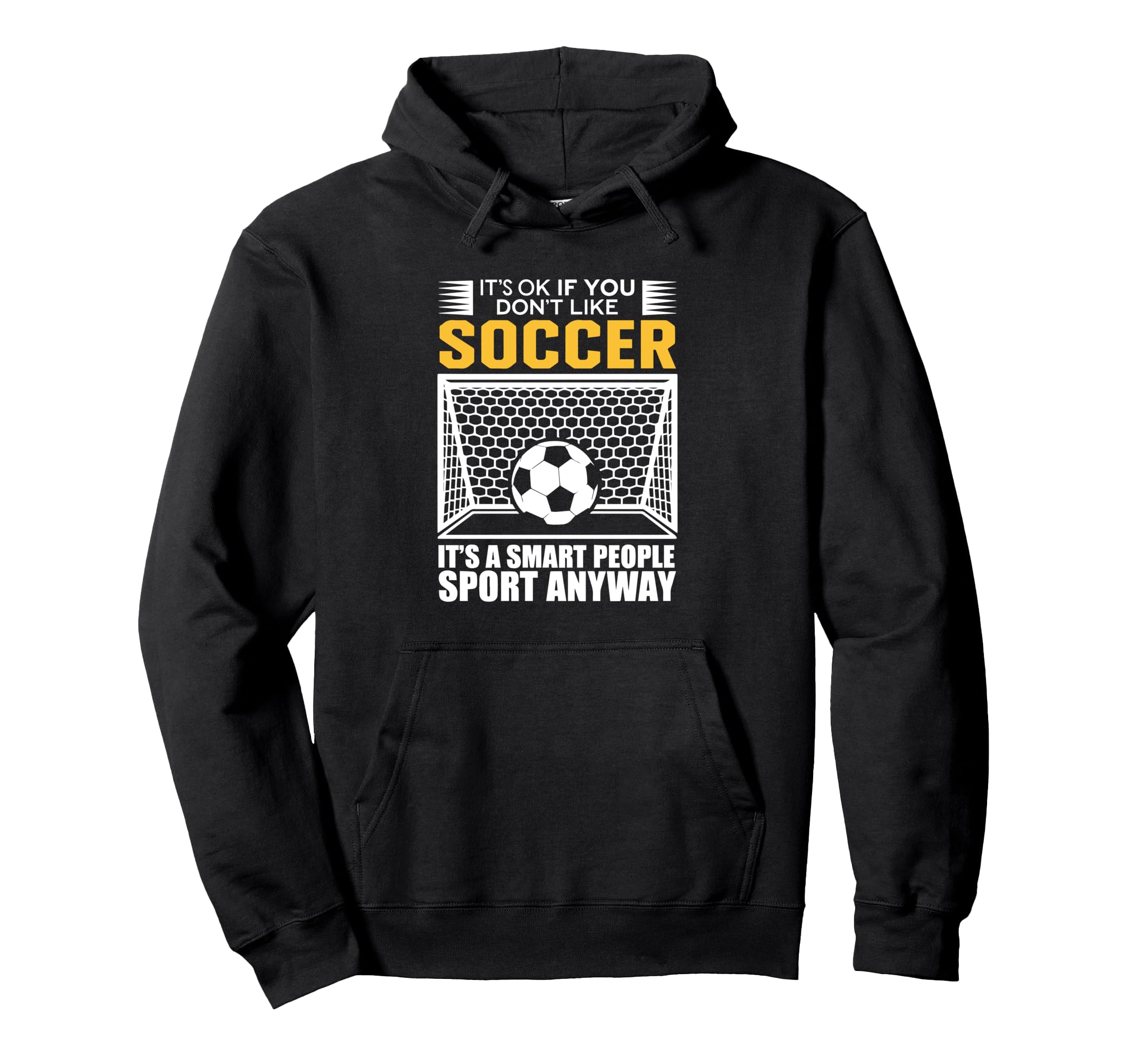 Its Ok If You Dont Like Soccer Its Hoodie - Casual Everyday Wear Men Women