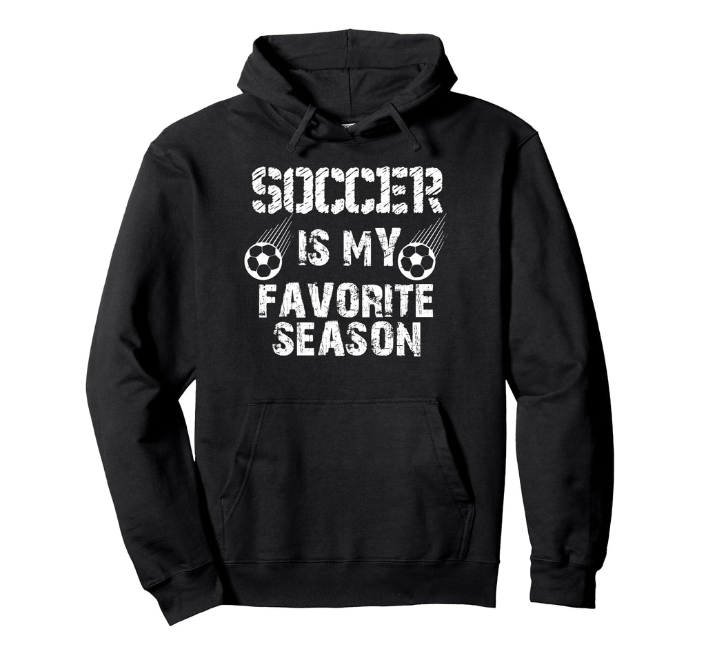 Soccer Is My Favorite Season Funny Hoodie - Fun Novelty Design Men Women