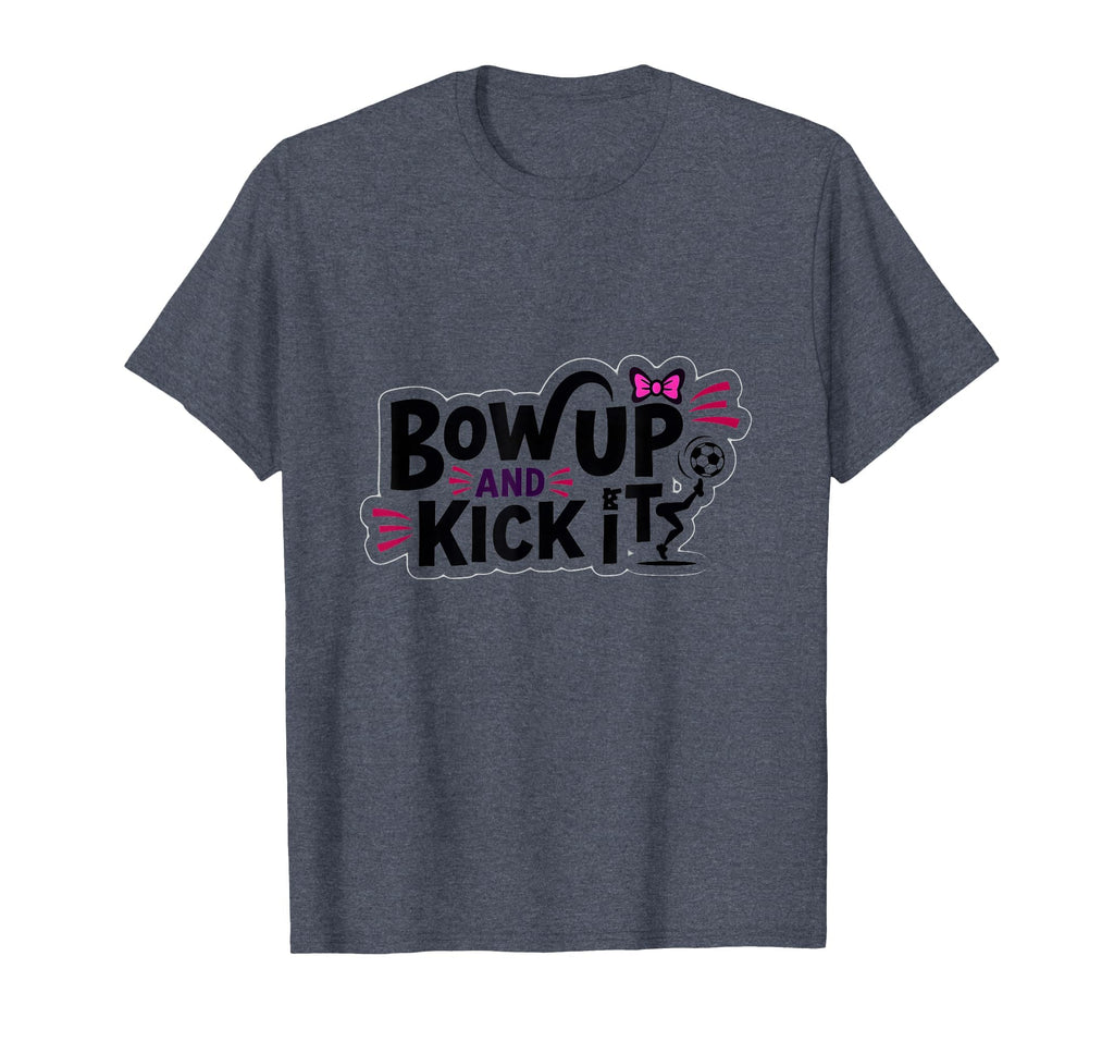 Bow Up Kick It Soccers Motivational T-Shirt - Minimalist Print for Adults