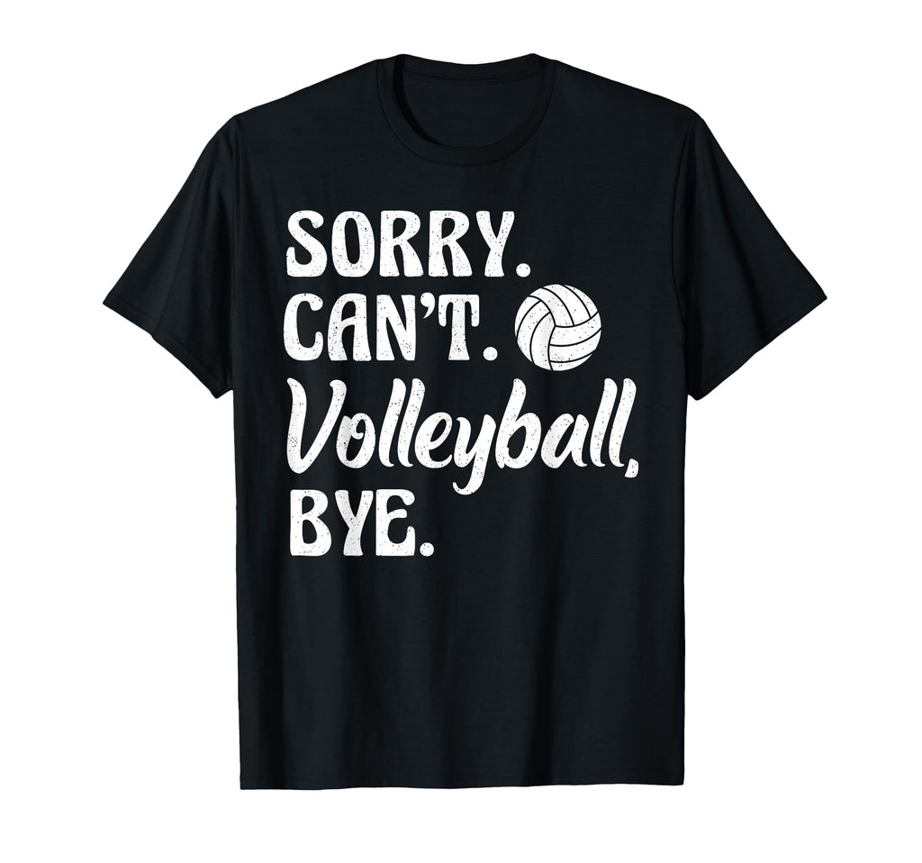 Sorry Cant Volleyball Bye Funny Volleyball T-Shirt - Trendy Graphic Unisex