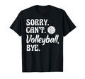 Sorry Cant Volleyball Bye Funny Volleyball T-Shirt - Trendy Graphic Unisex