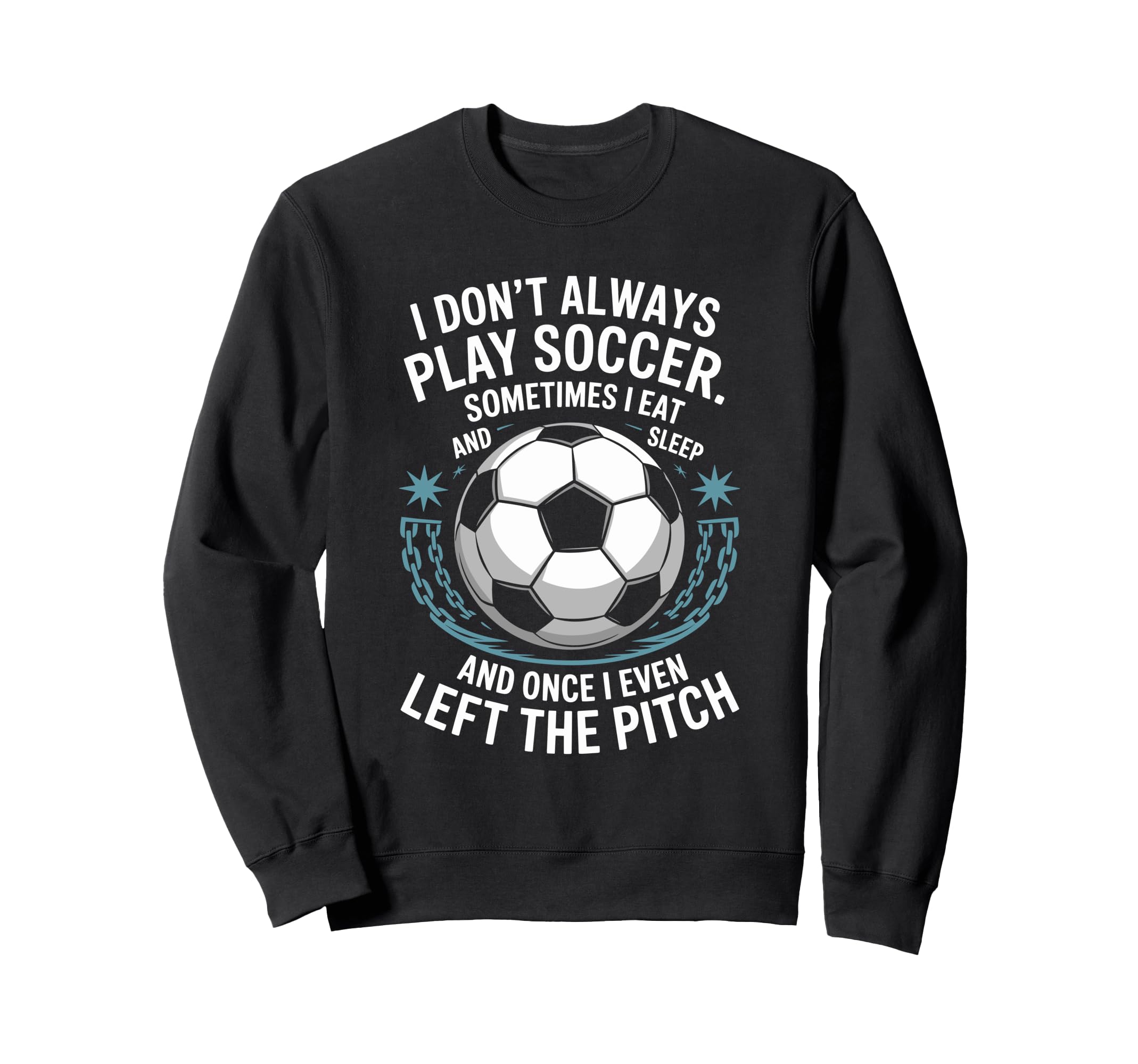Goal Keeper I Dont Always Play Sweatshirt - Fun Novelty Design Unisex
