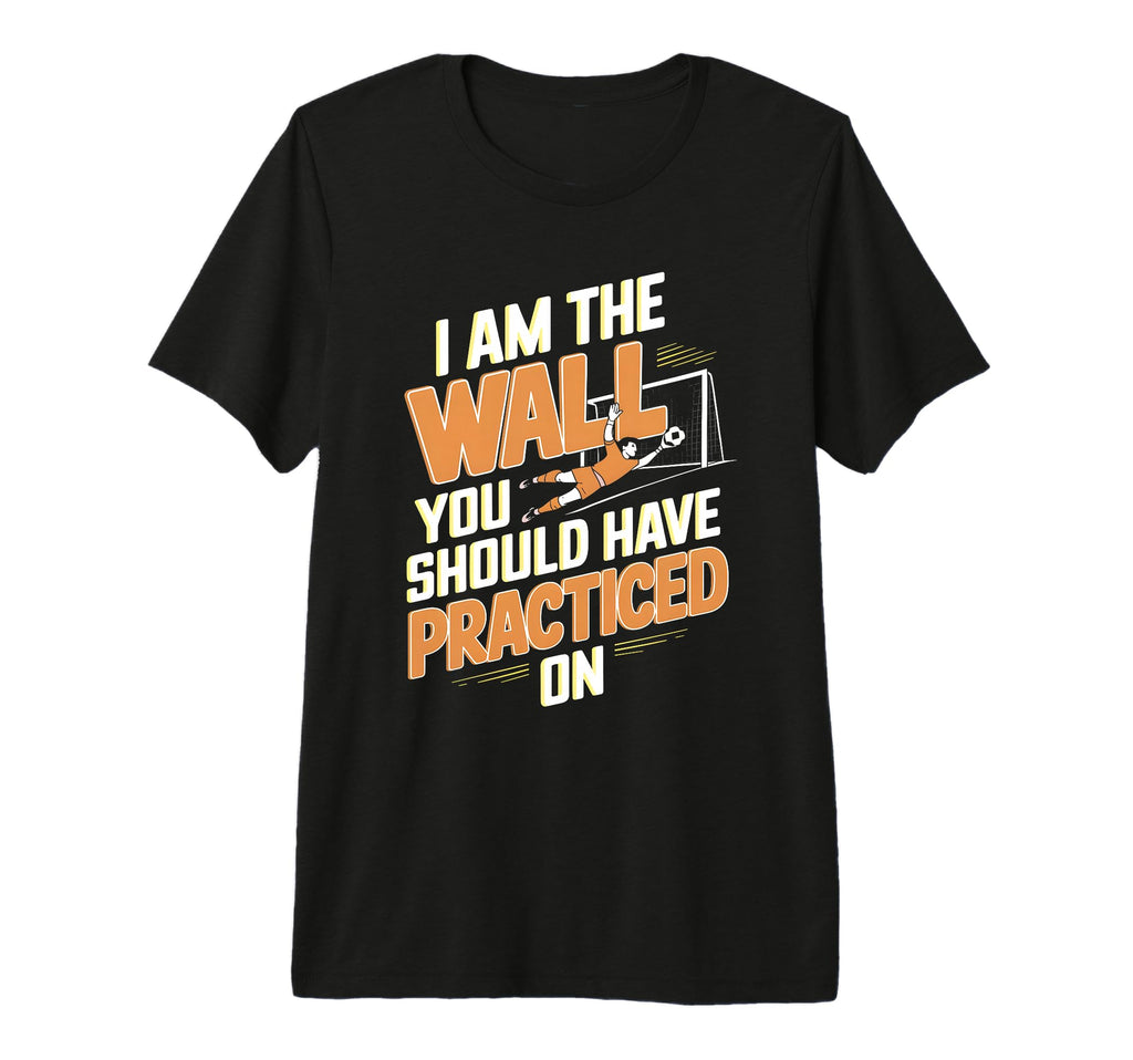 I Am Wall You Should Have Practiced T-Shirt - Minimalist Print Unisex