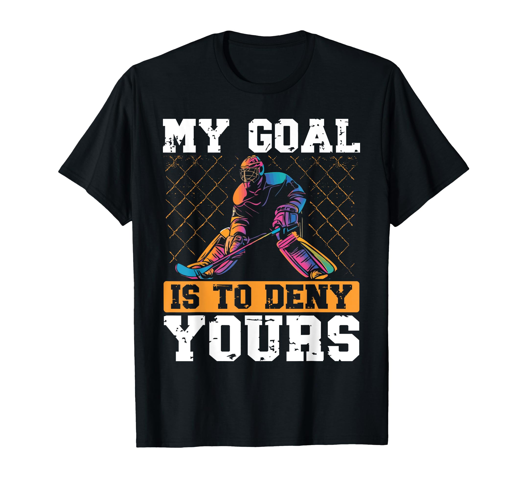My Goal Is To Deny Yours Ice Hockey T-Shirt - Aesthetic Graphic Men Women
