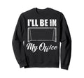 Ill Be My Office Soccer Funny Sweatshirt - Novelty Apparel Men Women