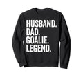 Husband Dad Goalie Funny Goalkeeper Sweatshirt - Unique Graphic Unisex