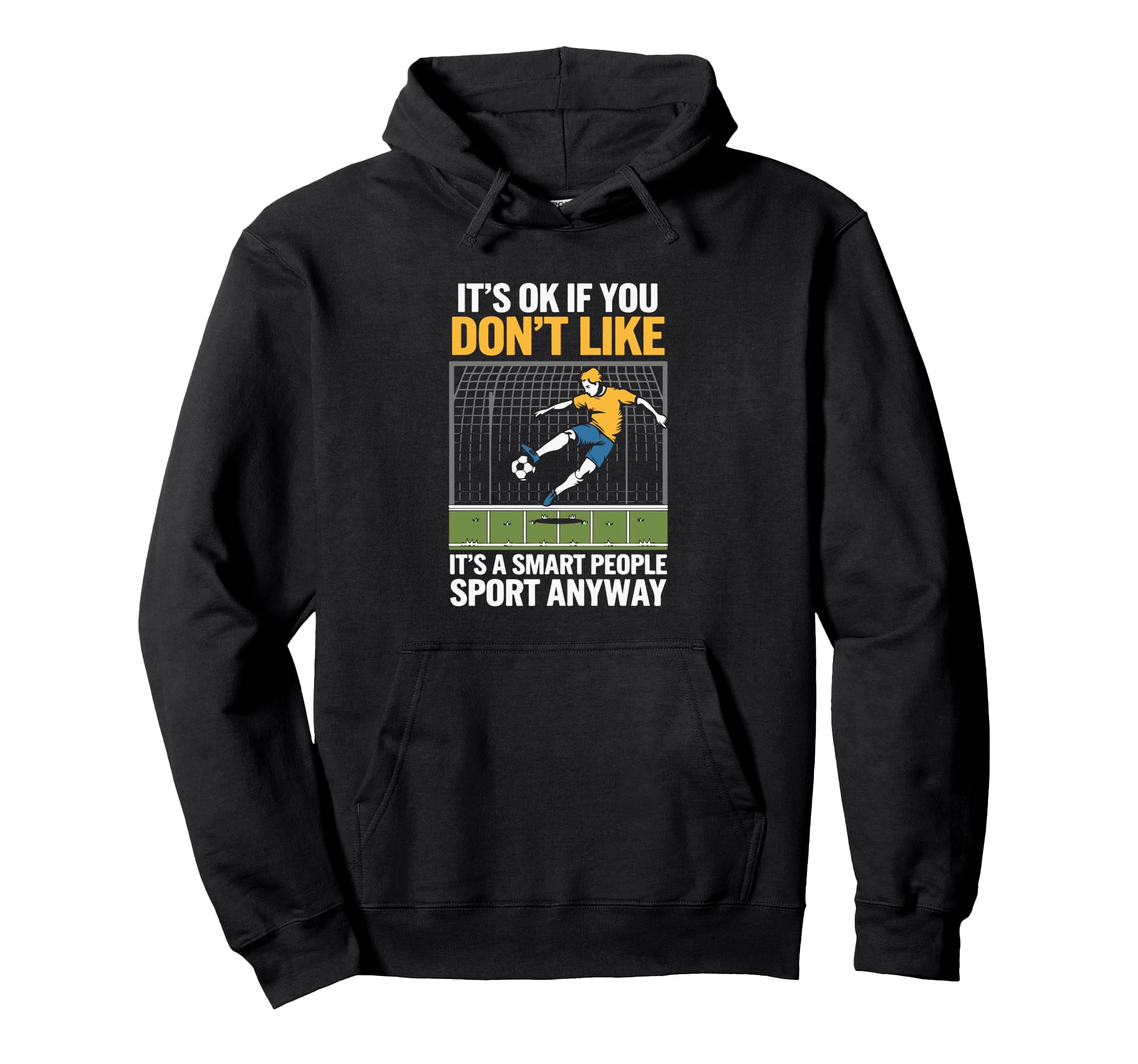 Its Ok If You Dont Like Soccer Its Smart Hoodie - Graphic Print Men Women
