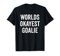 Worlds Okayest Goalie Soccer Hockey T-Shirt - Novelty Apparel Unisex