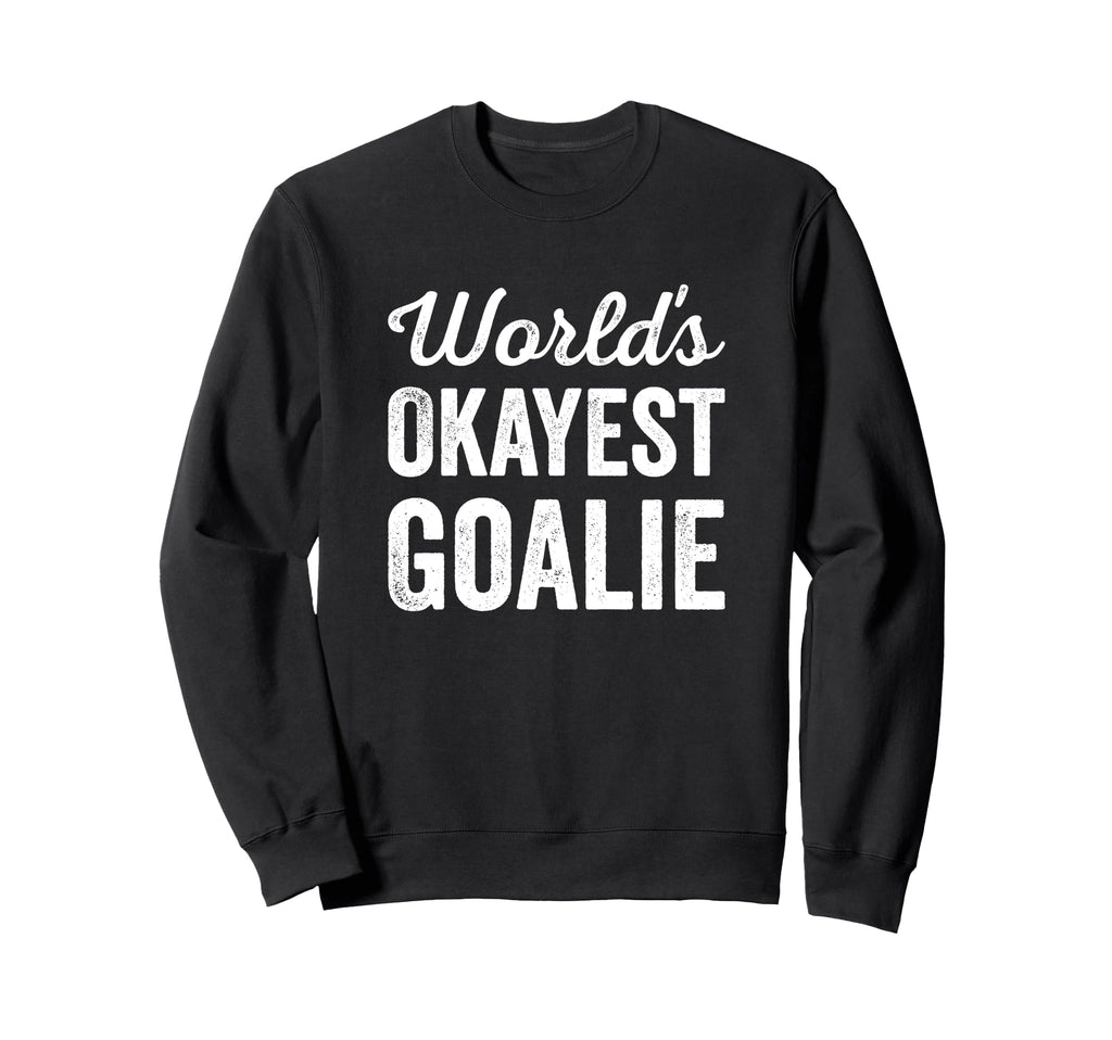 Worlds Okayest Goalie Funny Sweatshirt - Minimalist Print Men Women