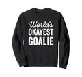 Worlds Okayest Goalie Funny Sweatshirt - Minimalist Print Men Women