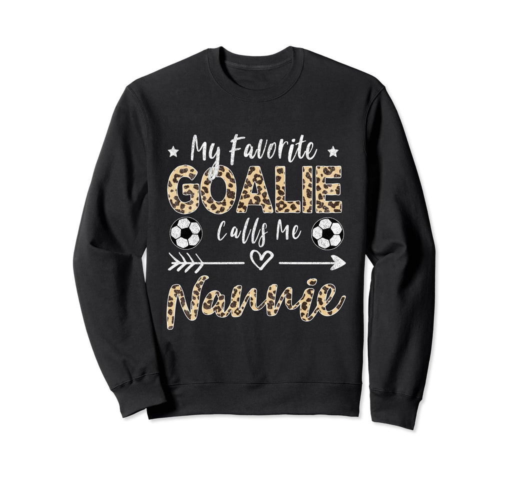 My Favorite Goalie Calls Me Nannie Sweatshirt - Trendy Graphic Men Women