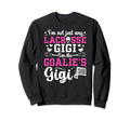 Im Lacrosse Goalie Gigi Sweatshirt - Fun Novelty Design for Adults