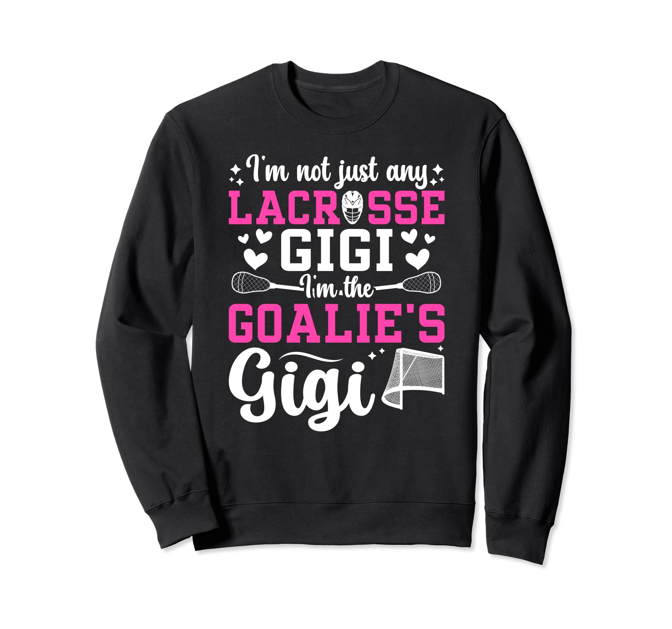 Im Lacrosse Goalie Gigi Sweatshirt - Fun Novelty Design for Adults