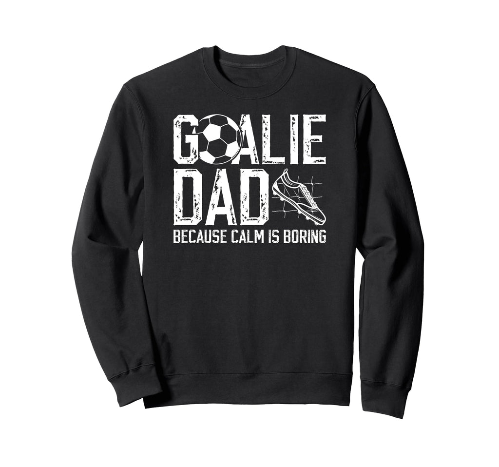 Soccer Goalie Dad Funny Dad Soccer Sweatshirt - Graphic Print Unisex