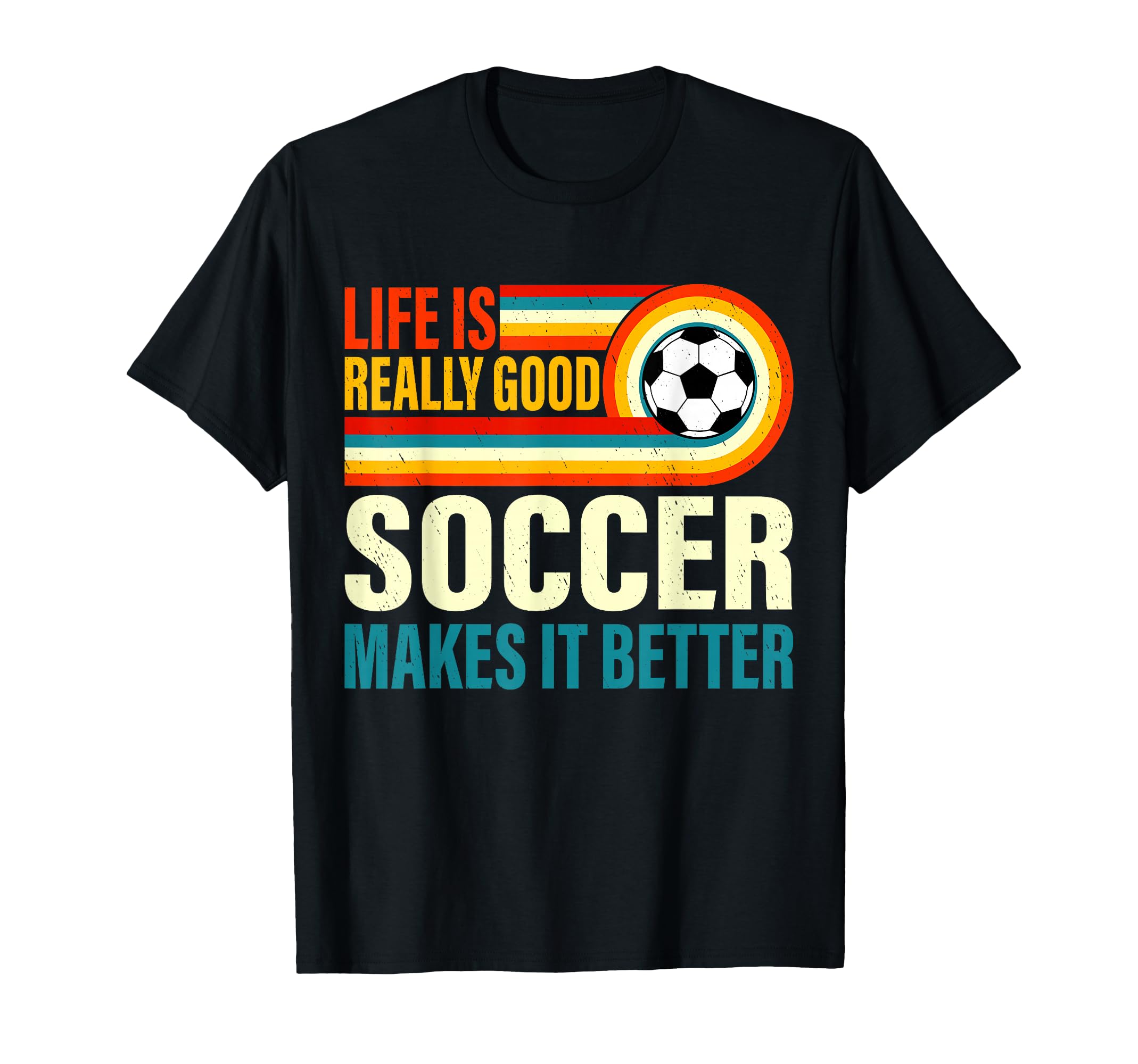 Life Is Really Good Soccer Makes It T-Shirt - Trendy Graphic for Adults
