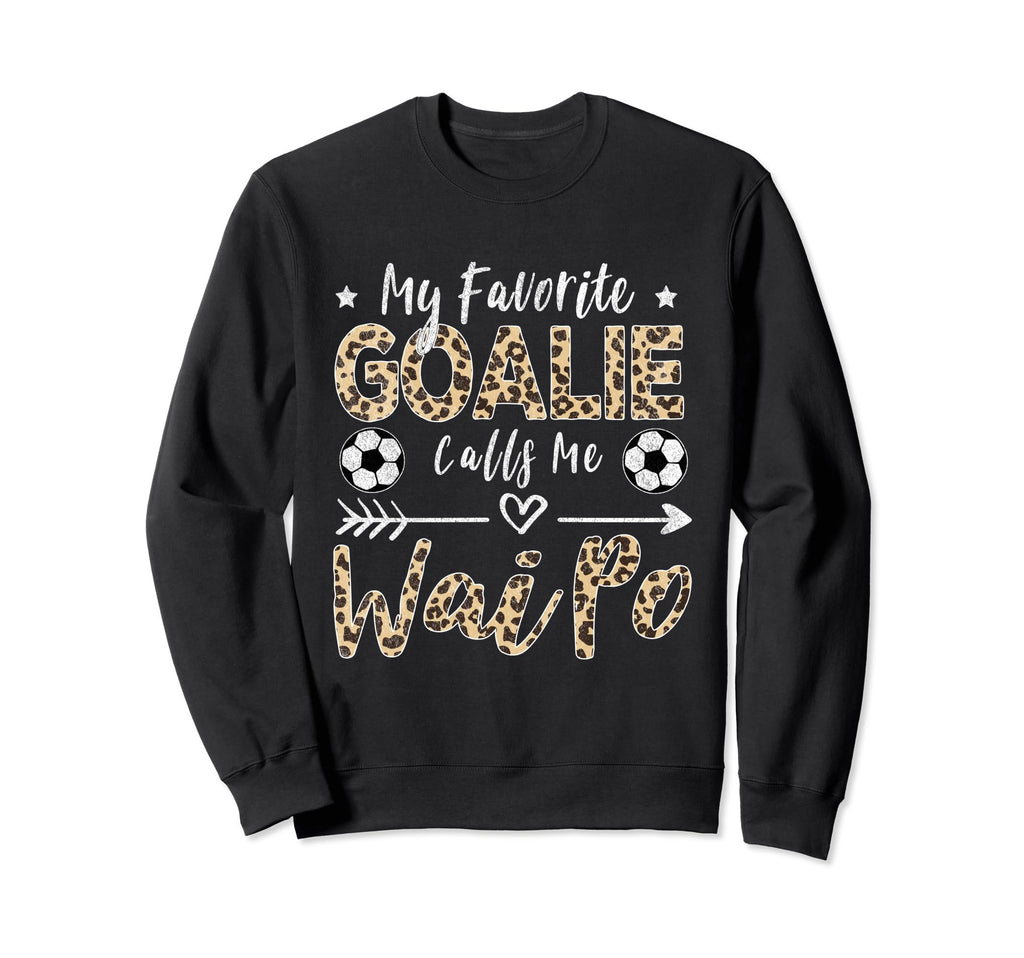 My Favorite Goalie Calls Me Wai Po Sweatshirt - Graphic Print Men Women