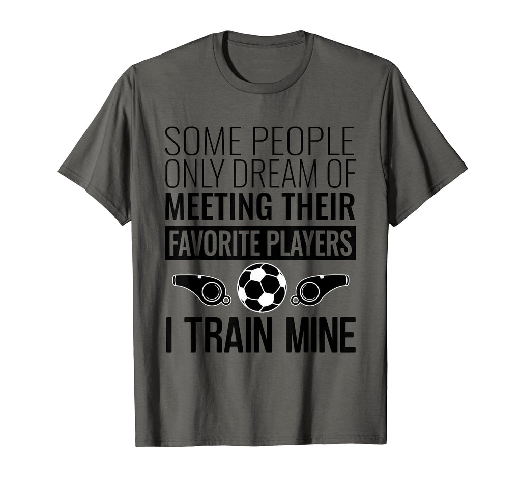 Funny Soccer Coach Trainer Team Sports T-Shirt - Novelty Apparel Men Women
