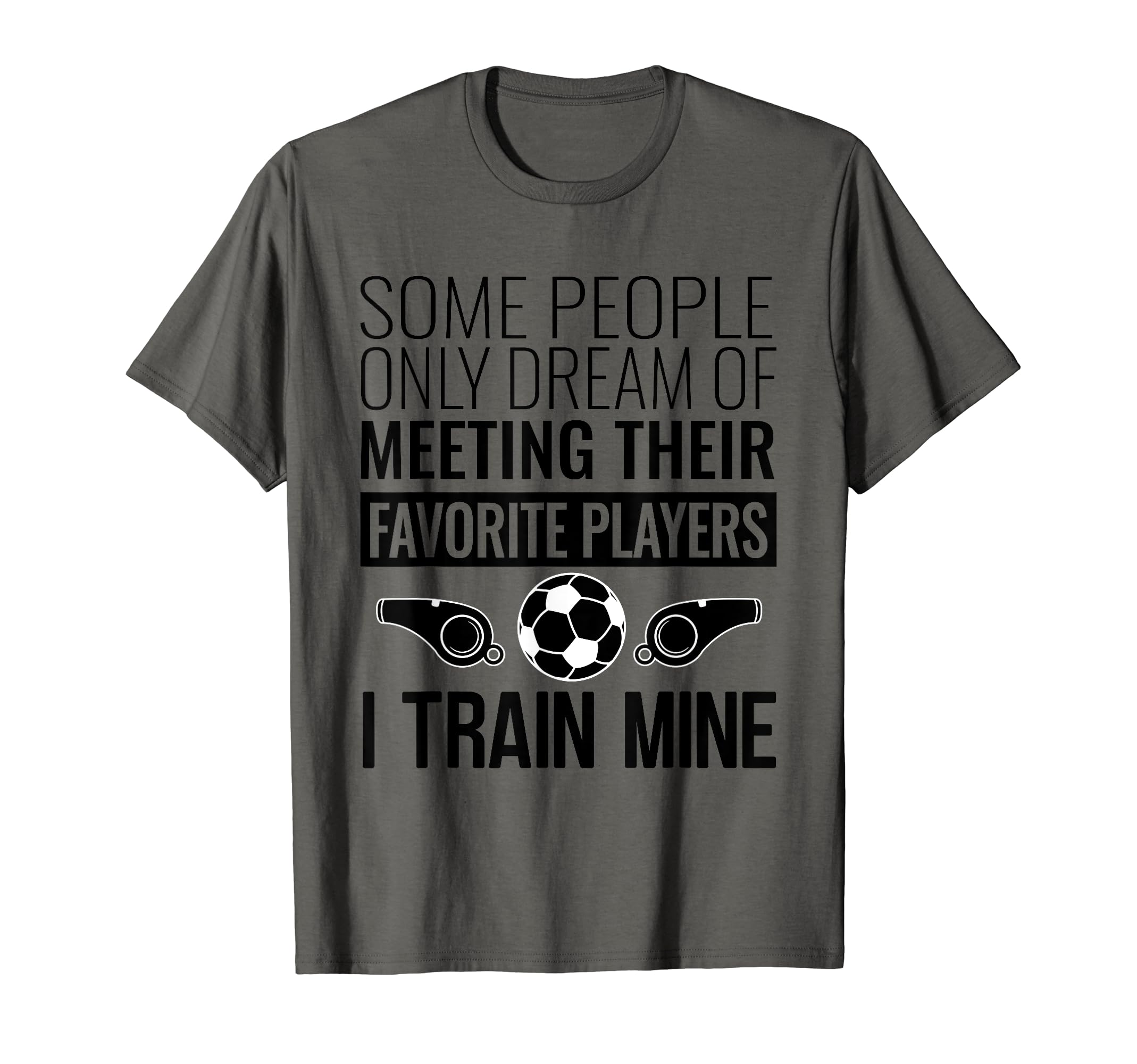 Funny Soccer Coach Trainer Team Sports T-Shirt - Novelty Apparel Men Women