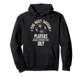 Best Soccer Players Are Born July Hoodie - Streetwear Style Men Women