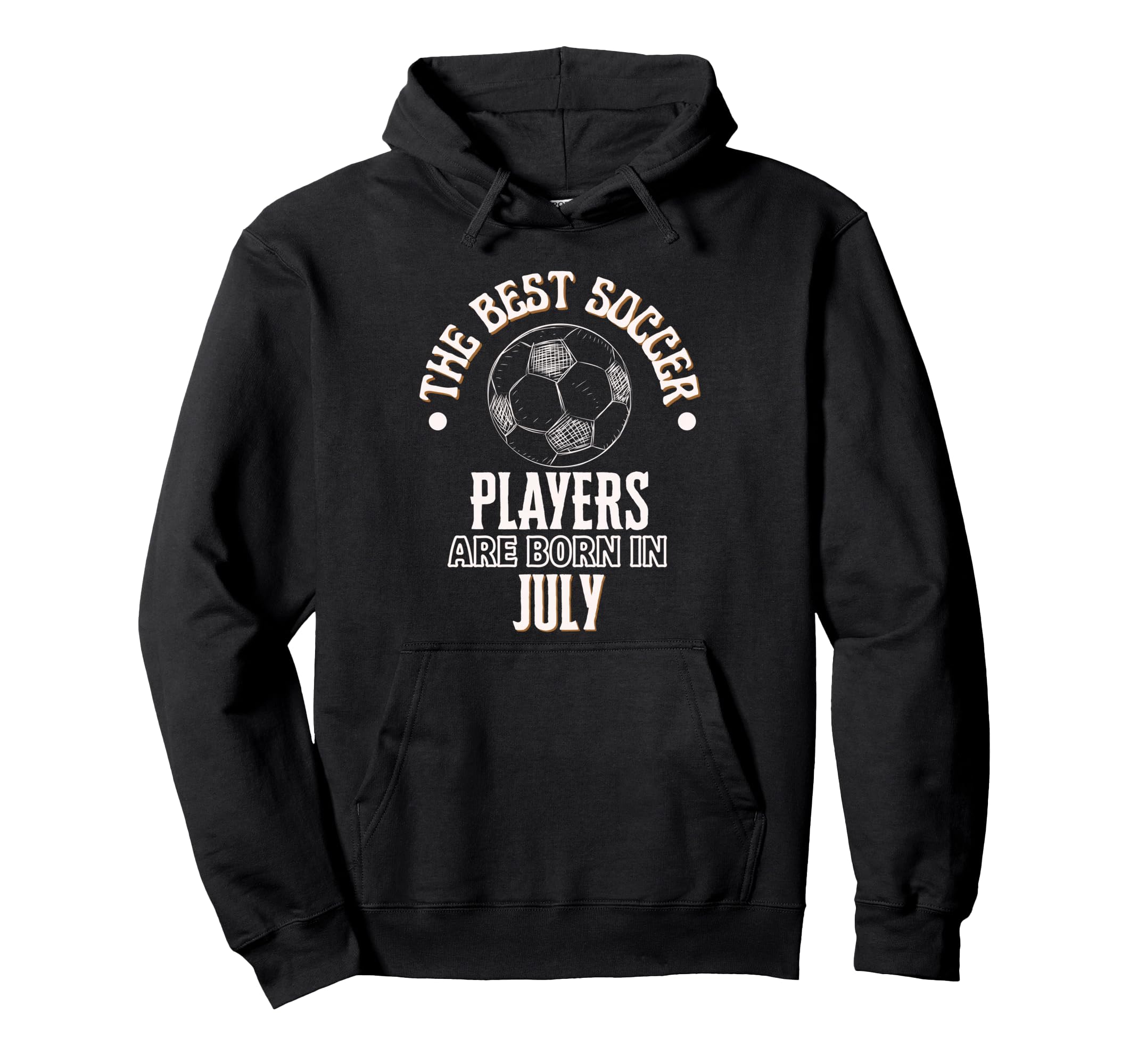Best Soccer Players Are Born July Hoodie - Streetwear Style Men Women