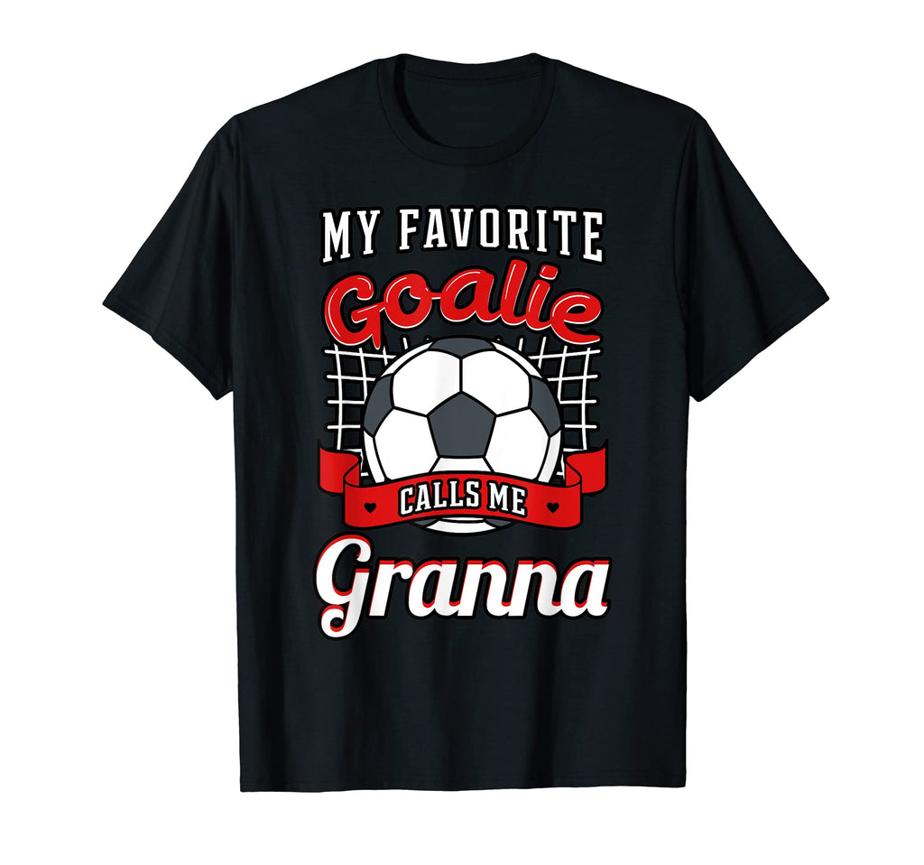 My Favorite Goalie Calls Me Granna T-Shirt - Novelty Apparel Men Women