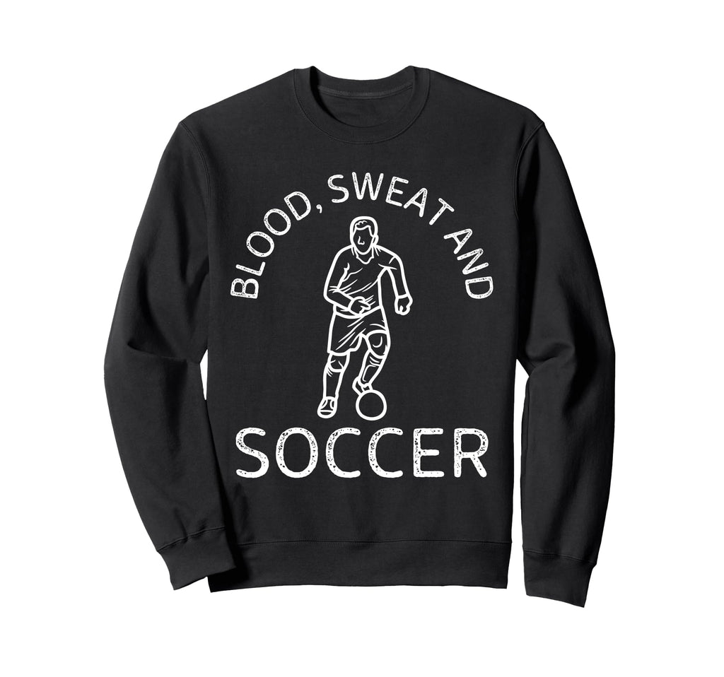 Blood Sweat And Soccer Soccer Lover Sweatshirt - Aesthetic Graphic Unisex