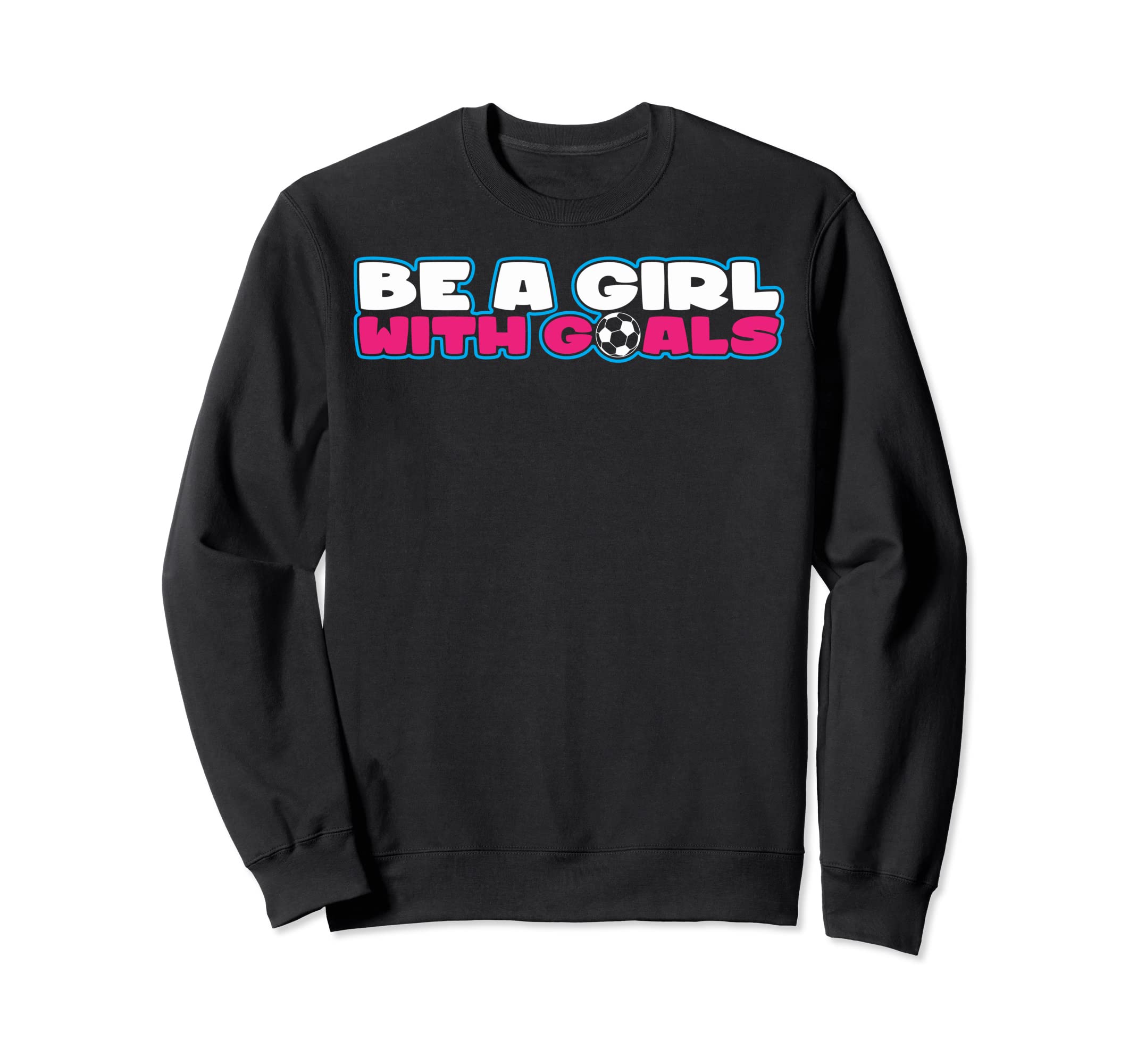 Be Goals Soccer Soccer Moms Soccer Sweatshirt - Fun Novelty Design Unisex