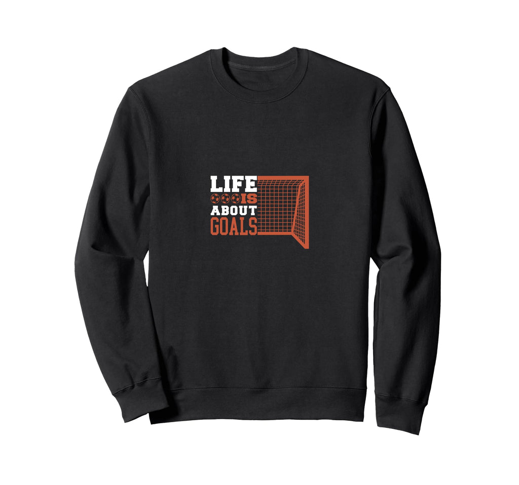 Soccer Life Is About Goals Sweatshirt - Aesthetic Graphic for Adults