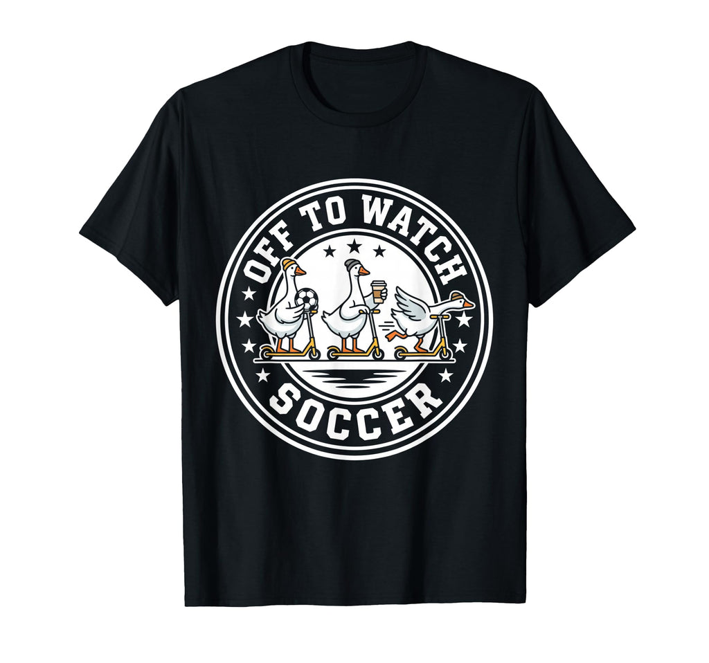 Off To Watch Soccer Silly Goose Funny T-Shirt - Unique Graphic for Adults