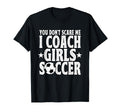 You Dont Scare Me I Coach Soccer T-Shirt - Casual Everyday Wear Men Women