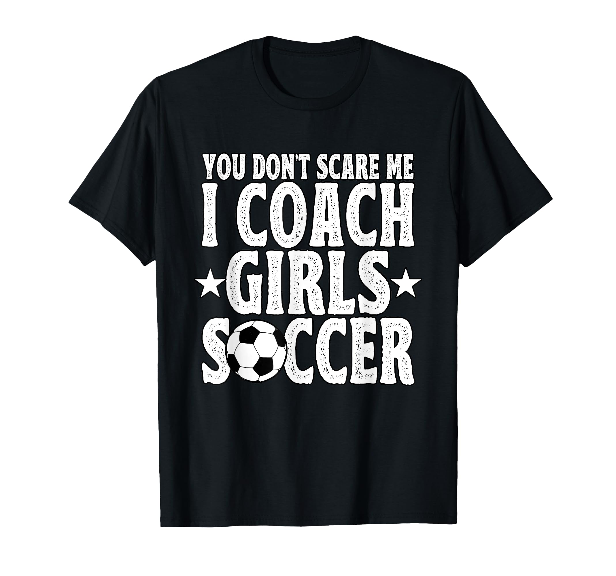 You Dont Scare Me I Coach Soccer T-Shirt - Casual Everyday Wear Men Women