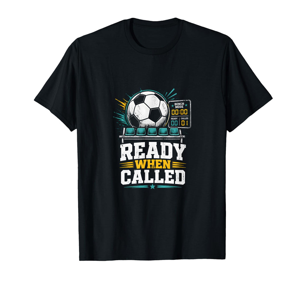 Ready When Called Soccer Benchwarmer T-Shirt - Aesthetic Graphic Men Women
