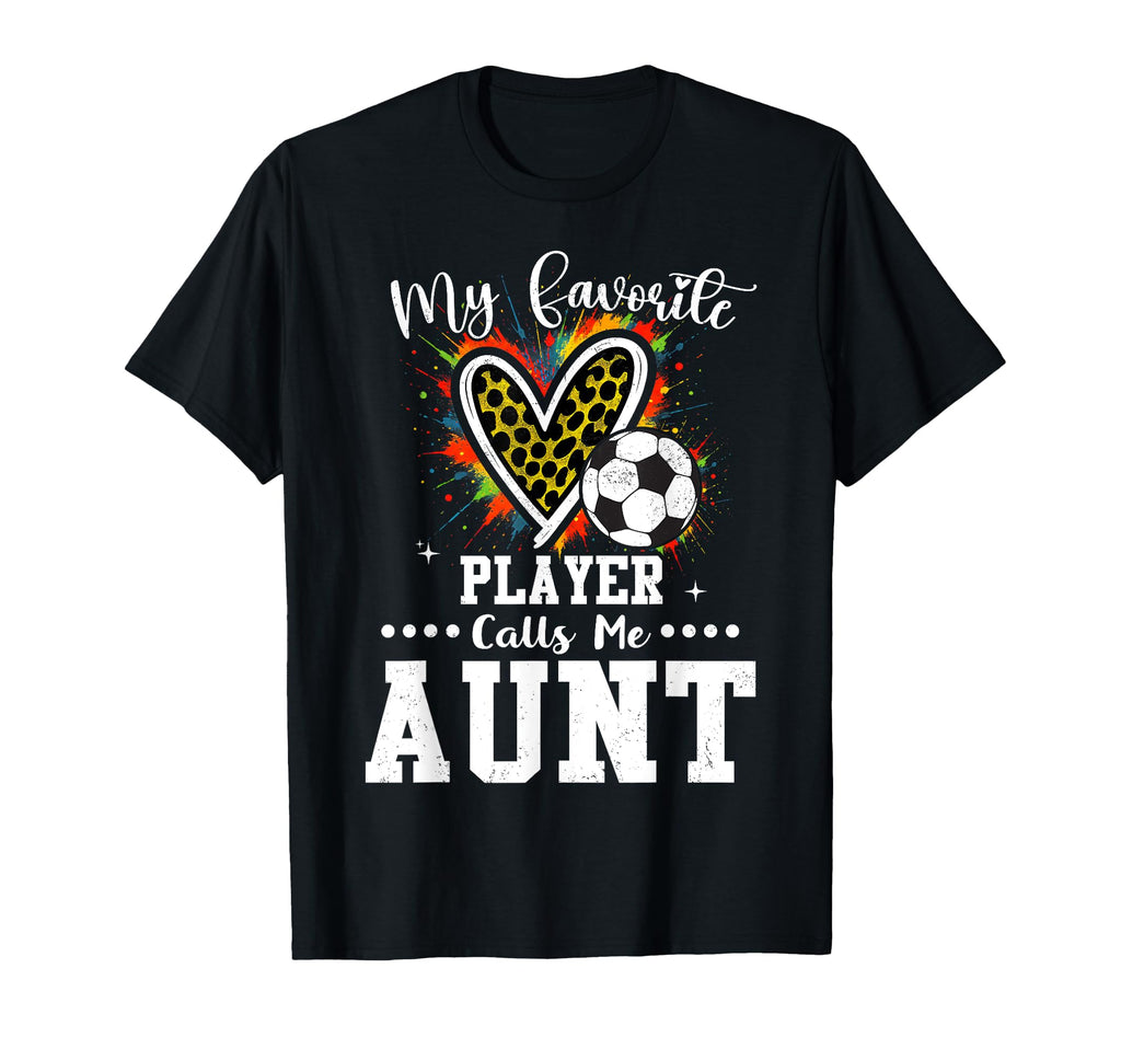 My Favorite Soccer Player Calls Me Aunt T-Shirt - Graphic Print Men Women