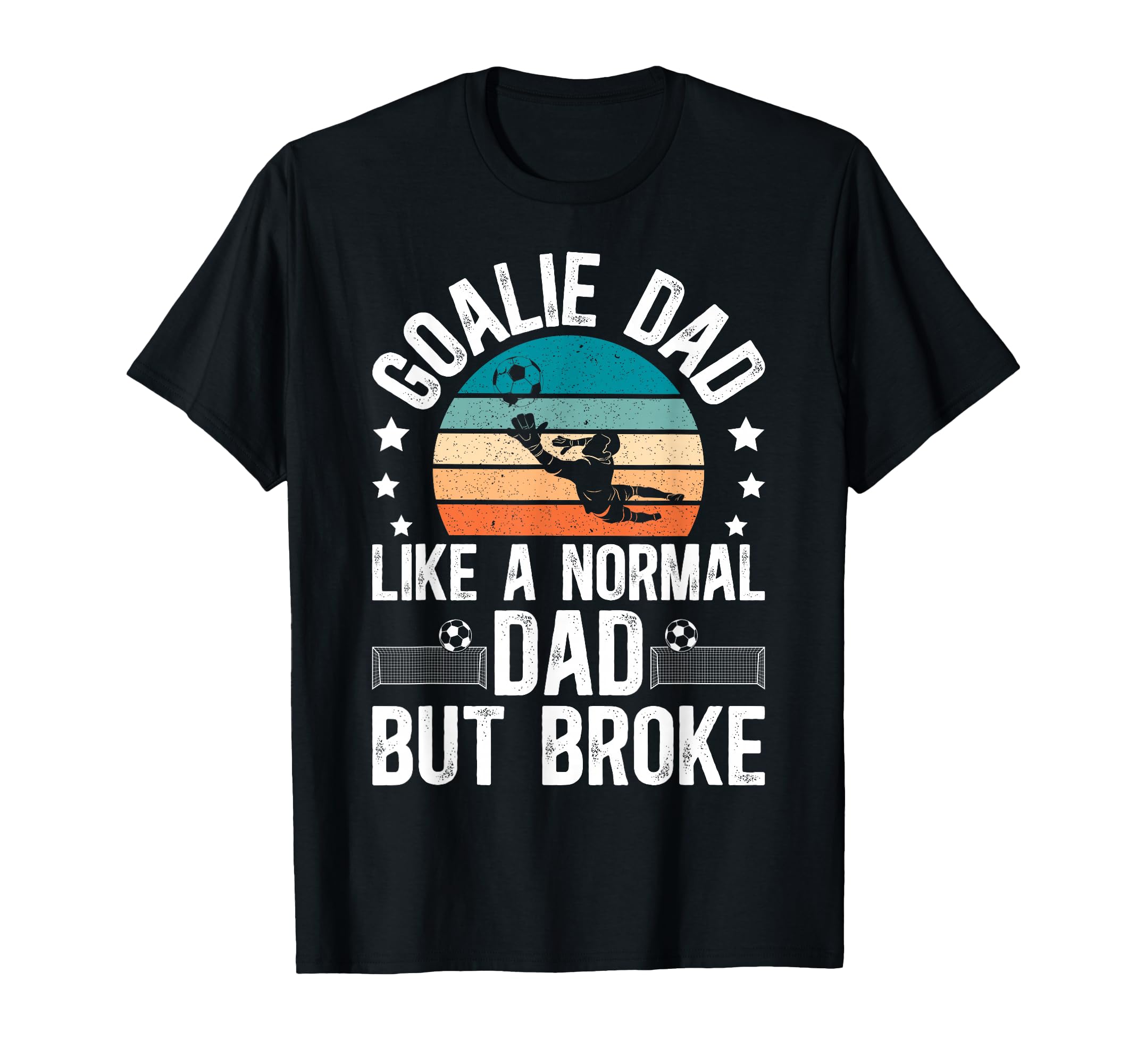 Soccer Goalie Dad Broke Dad Soccer T-Shirt - Novelty Apparel Men Women
