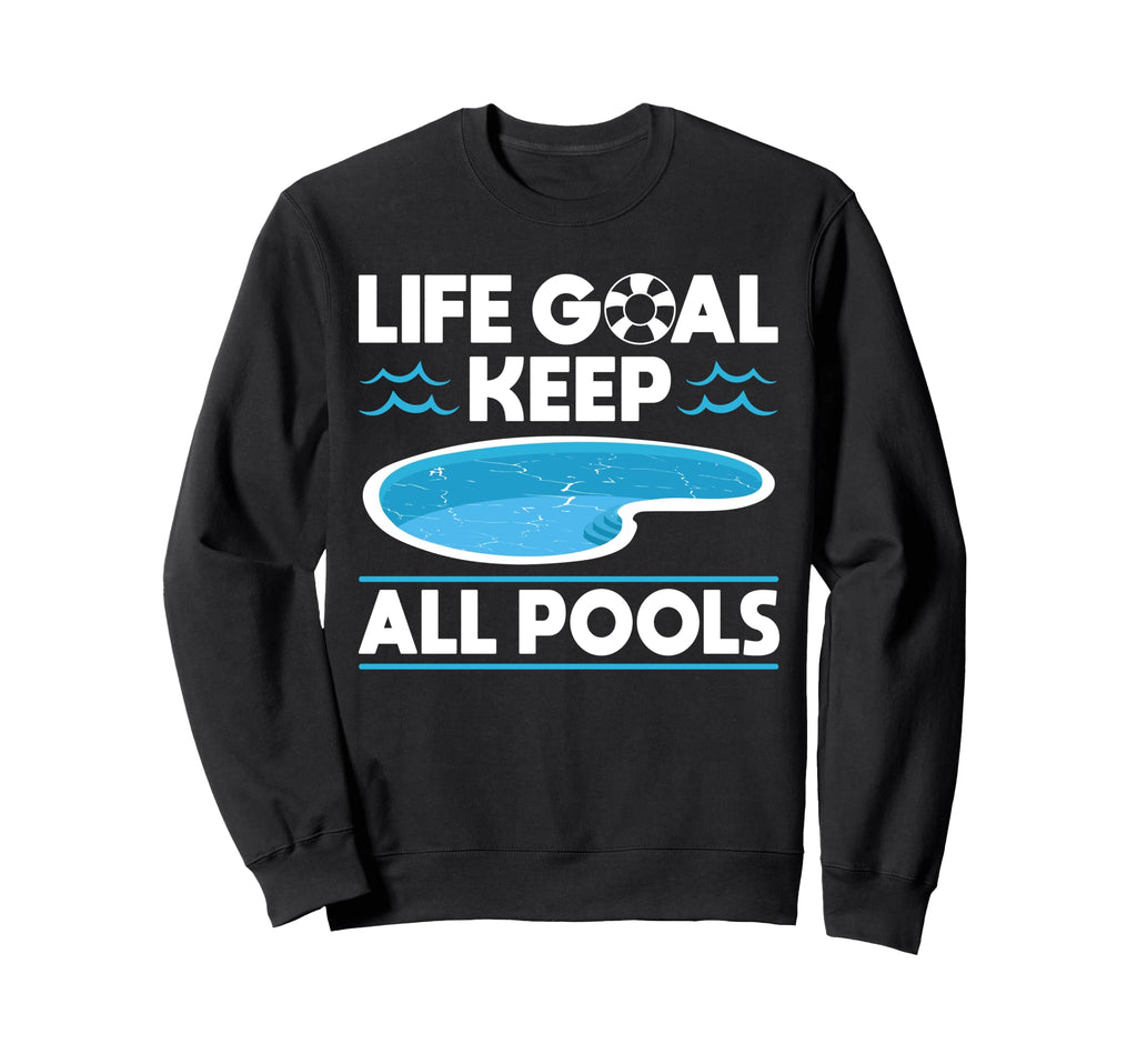 Life Goal Keep All Pools Pool Guy Sweatshirt - Custom Art Print Men Women