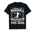 Only Handball Goalkeeper Handball Lover T-Shirt - Novelty Apparel Unisex
