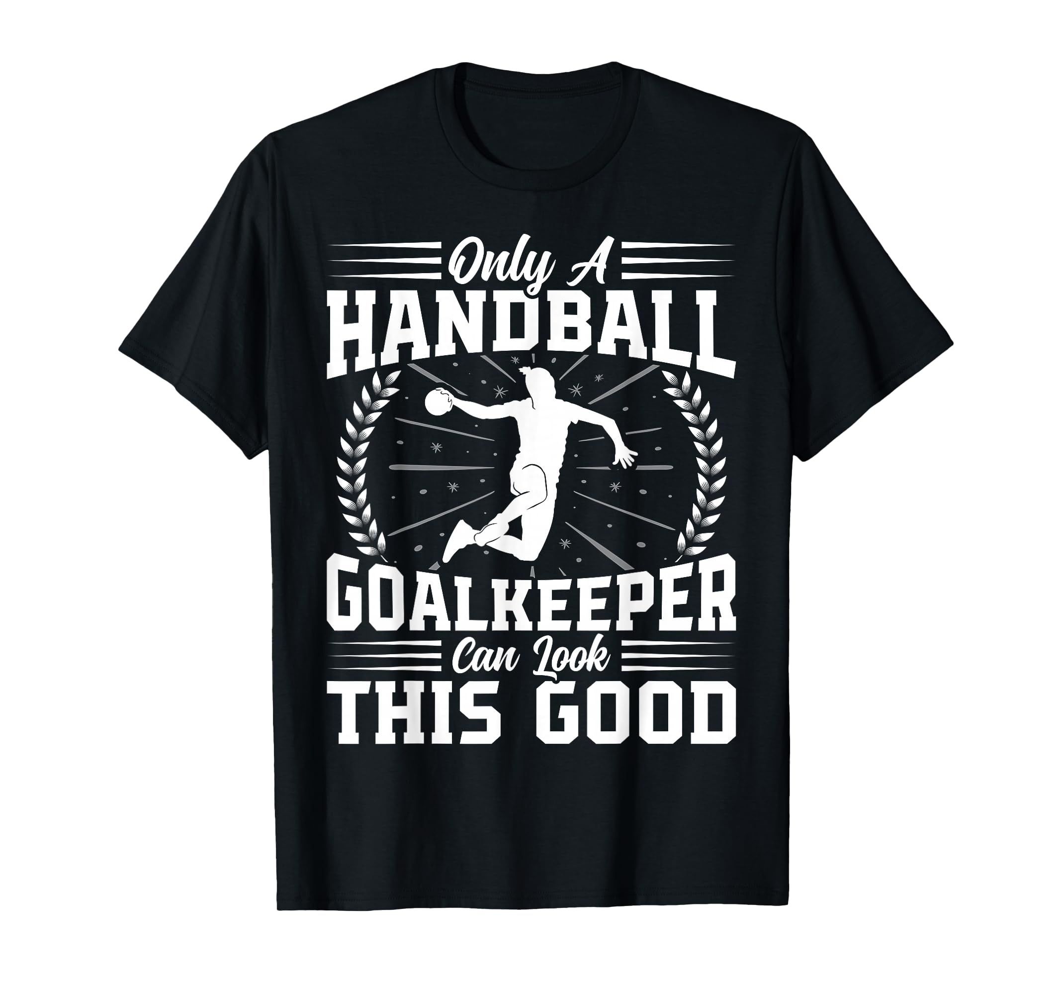 Only Handball Goalkeeper Handball Lover T-Shirt - Novelty Apparel Unisex