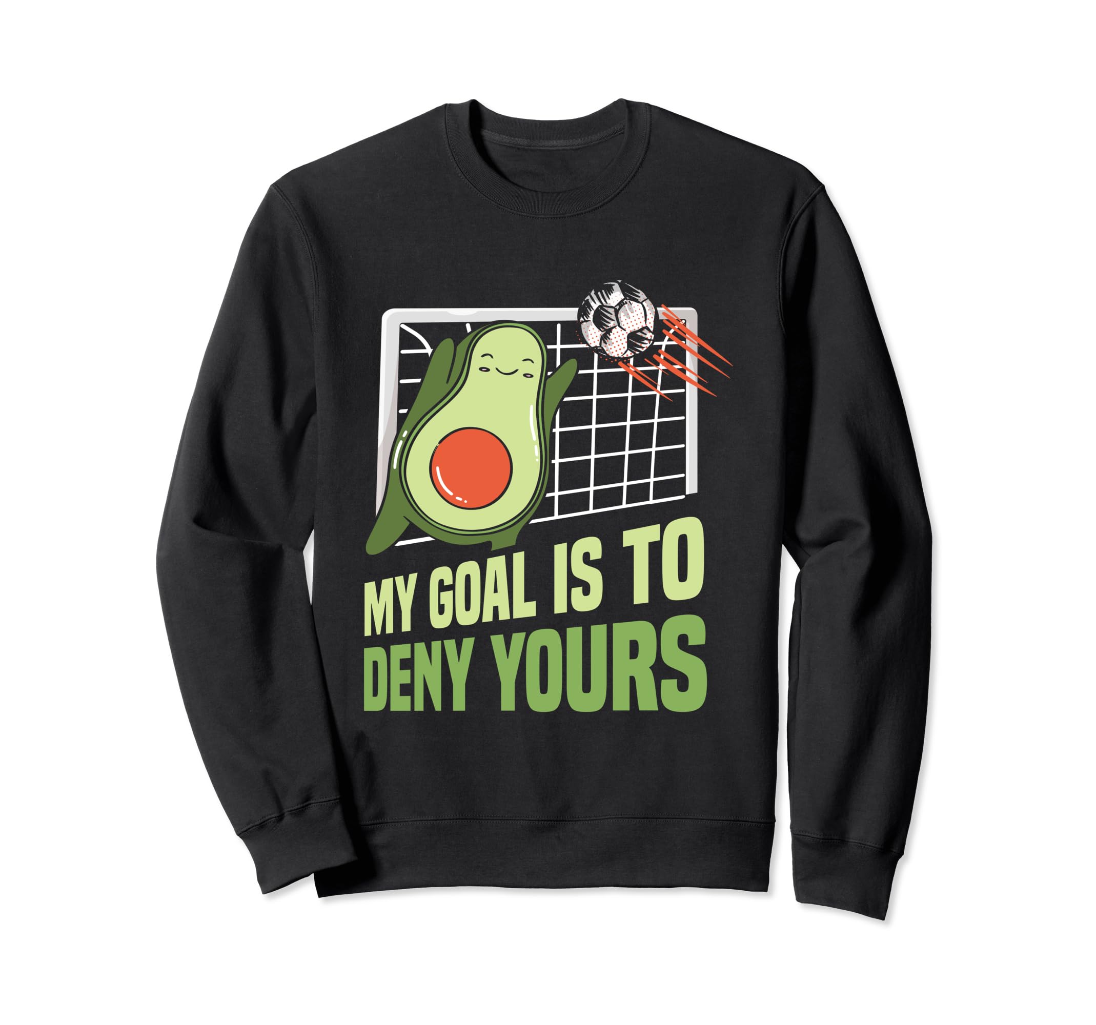 Avocado Soccer Goalie My Goal Is Sweatshirt - Fun Novelty Design Men Women