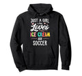 Just Who Loves Ice Cream And Soccer Gift Hoodie - Streetwear Style Unisex