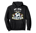 My Son Is Keeper Soccer Goalie Goalkeeper Hoodie - Aesthetic Graphic Unisex