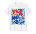 Kick Dang Ball Funny Soccer Game Day T-Shirt - Trendy Graphic for Adults