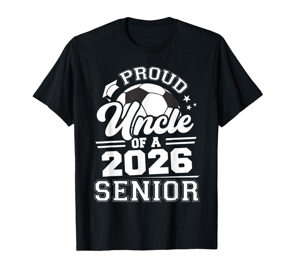Proud Uncle 2026 Senior Soccer Graduation T-Shirt - Graphic Print Men Women