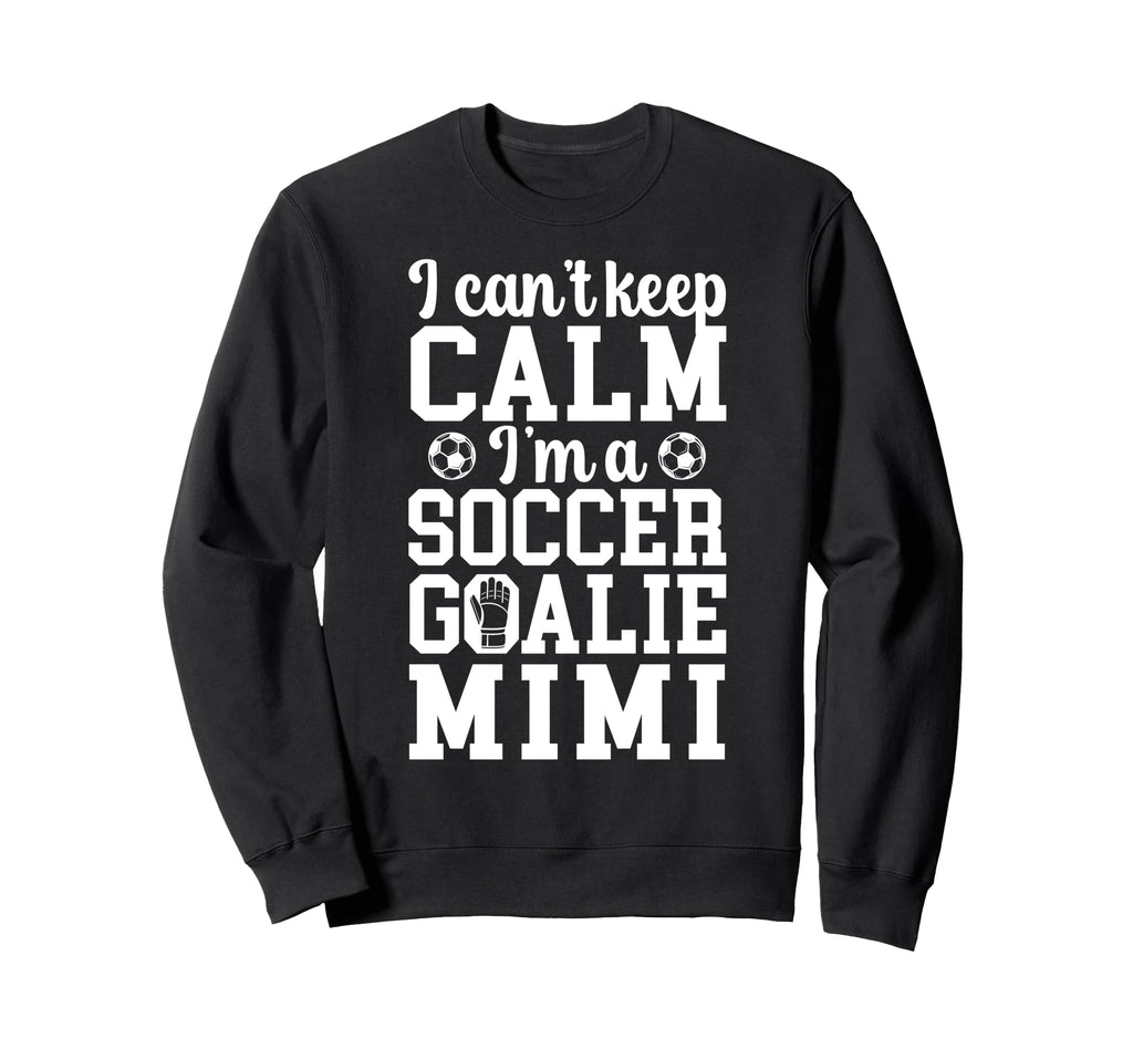 Im Soccer Goalie Mimi Soccer Keeper Mimi Sweatshirt - Unique Graphic Unisex