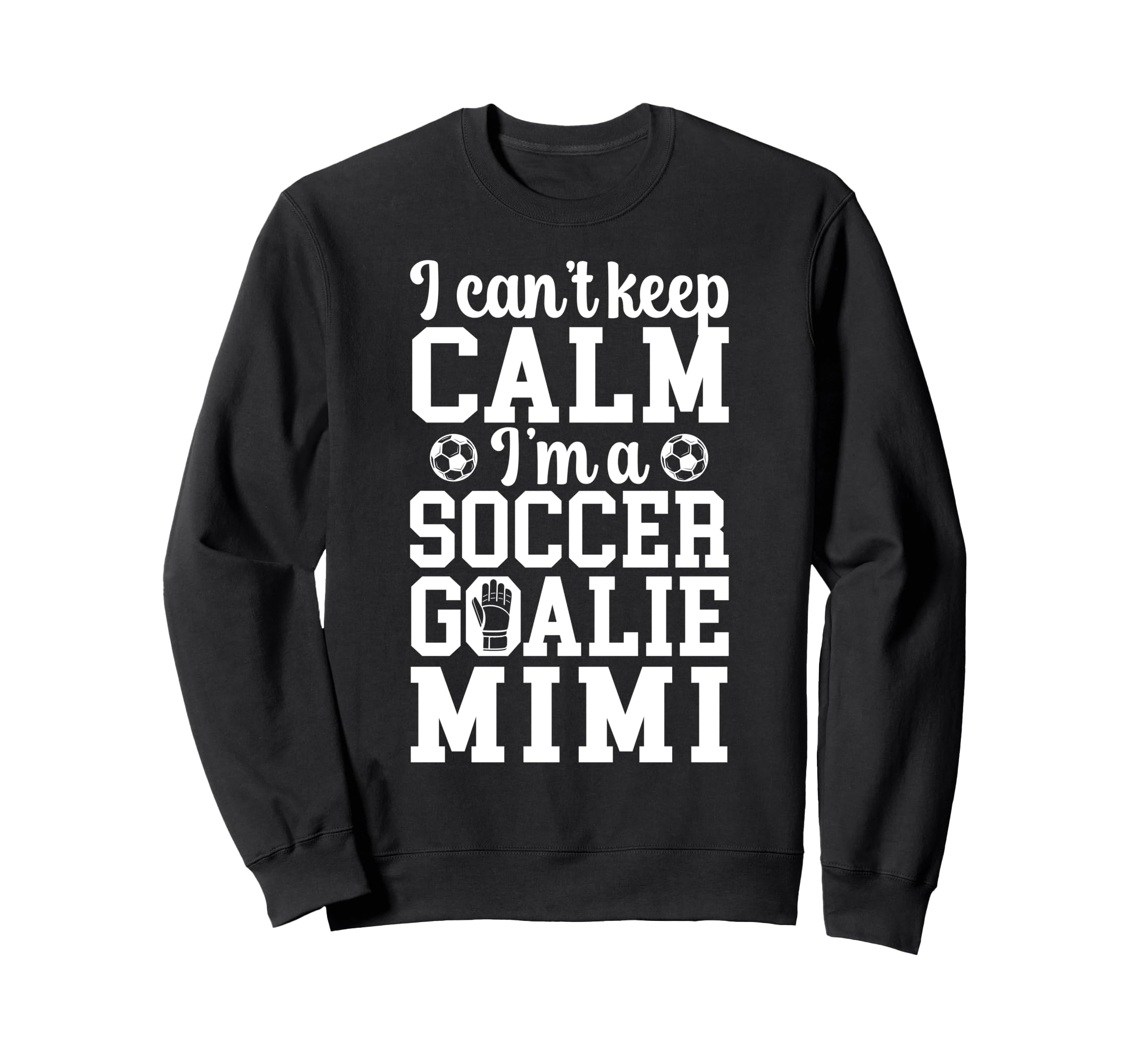Im Soccer Goalie Mimi Soccer Keeper Sweatshirt - Fun Novelty Design Unisex